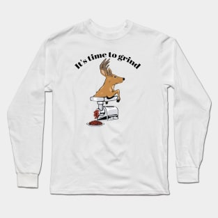 Time to Grind- Deer! Long Sleeve T-Shirt